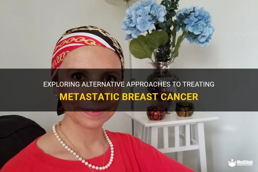 alternative treatment for breast cancer metastatic