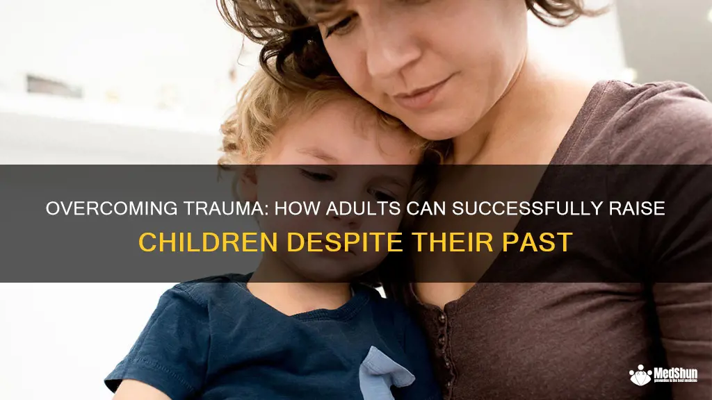 can adults who experienced trauma raise children