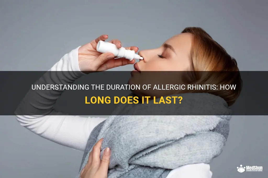 how long do allergic rhinitis last